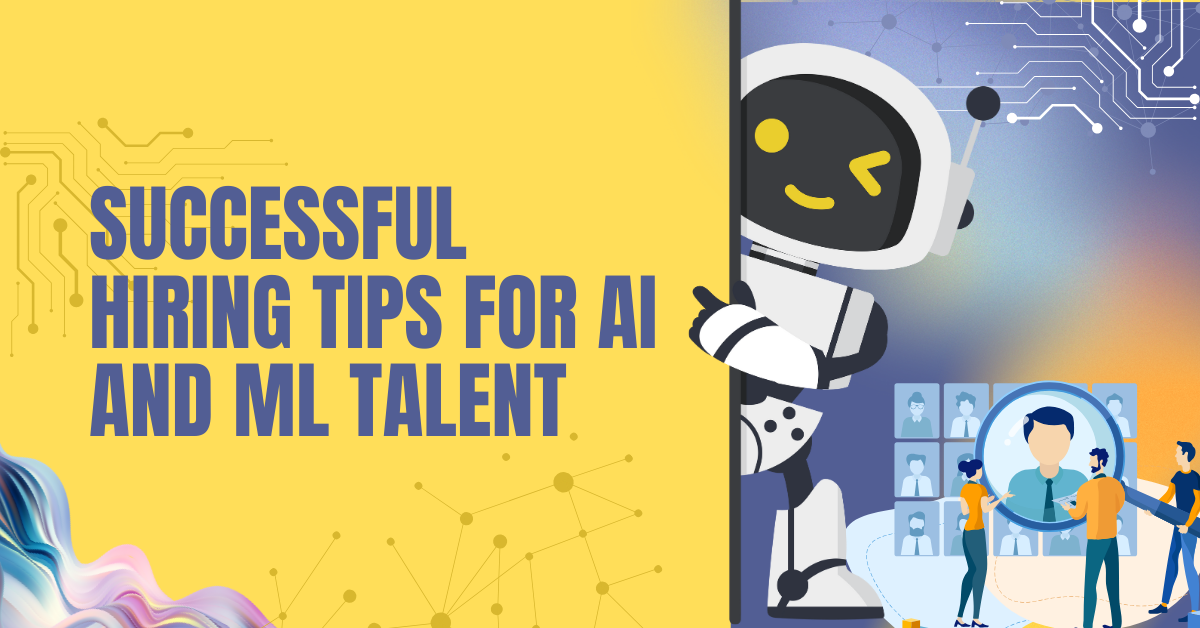 Hiring Tips For AI And ML Talent