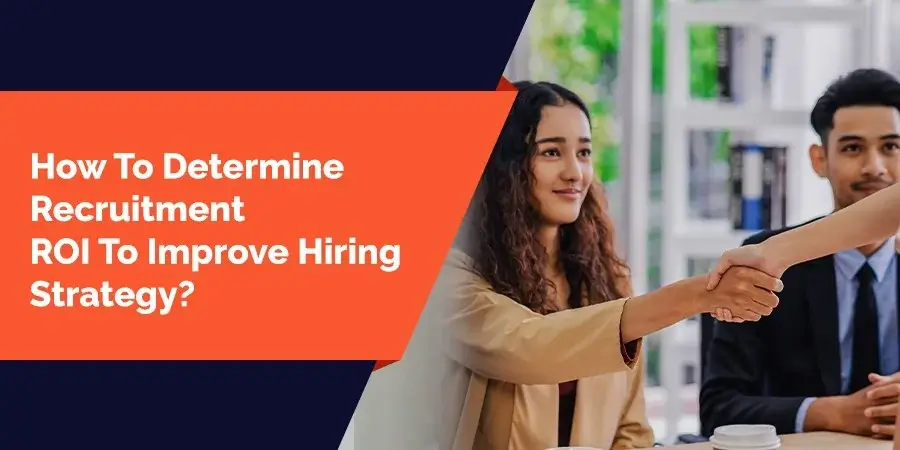 Recruitment roi to improve hiring strategy