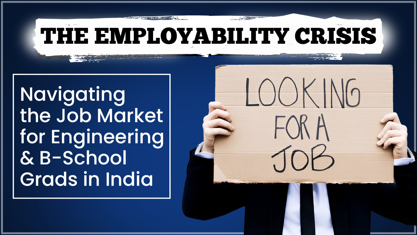 The Employability Crisis: Navigating the Job Market for Engineering & B-School Grads in India